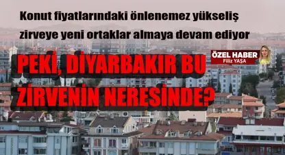 Konut fiyat artışında zirvedeki iller belli oldu peki, Diyarbakır bu zirvenin neresinde?