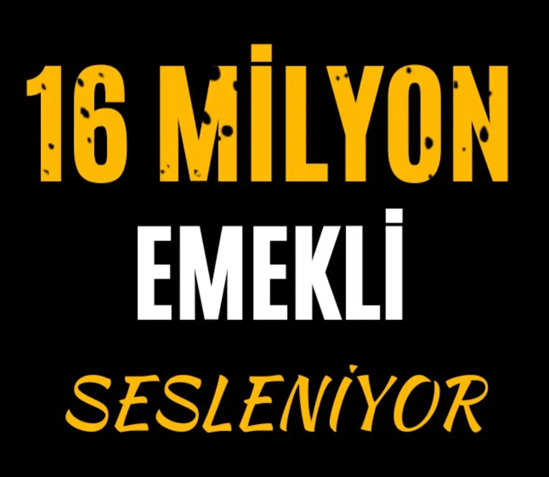 16 Milyon emekli sesleniyor!