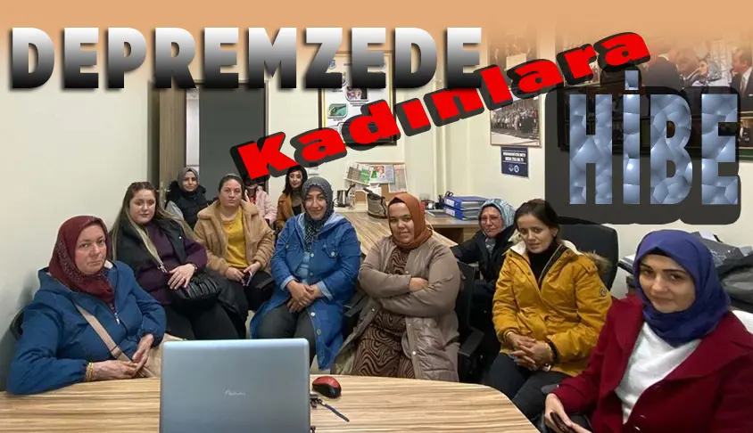 Depremzede kadın girişimcilere hibe desteği 