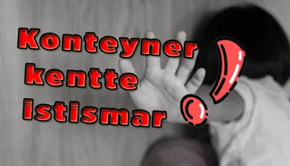 Konteyner Kentte istismar!