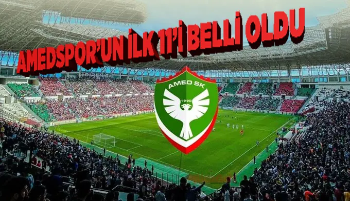 Amedspor’un ilk 11’i belli oldu: işte tam kadro