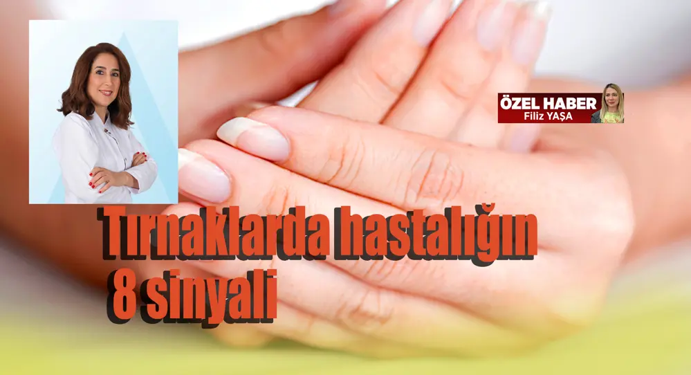 Tırnaklarda 8 önemli hastalık sinyali! 