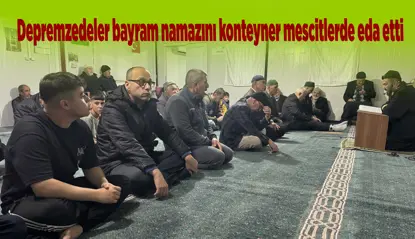 Deprem bölgesinde konteyner mescitlerde bayram namazı kılındı