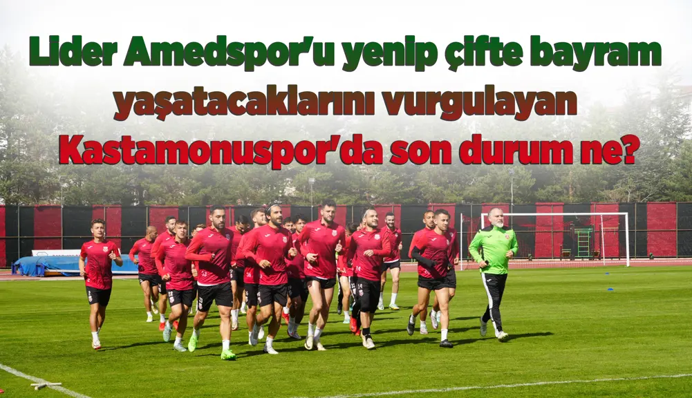 Kastamonuspor, Lider Amedspor'u yenip çifte bayram yaşatabilecek mi? Kastamonuspor'da son durum ne?