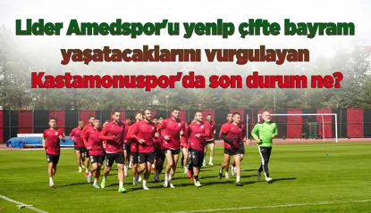 Kastamonuspor, Lider Amedspor'u yenip çifte bayram yaşatabilecek mi? Kastamonuspor'da son durum ne?