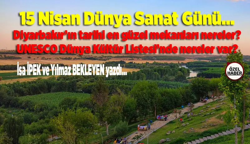 15 Nisan Dünya Sanat Gününde Diyarbakır’daki sanat harikalarını sizler için derledik 