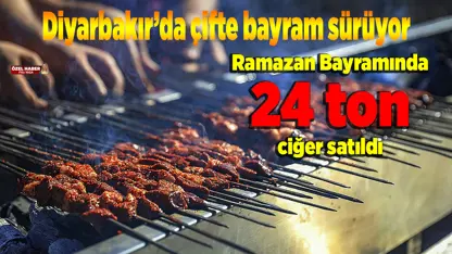 Ramazan Bayramında Türkiye ciğere doydu;  Diyarbakır’da 24 ton Ciğer tüketildi