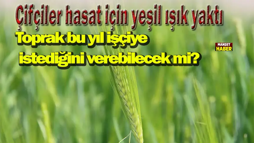 Toprak çiftçiyi güldürecek mi? Çiftçinin umudu yüksek