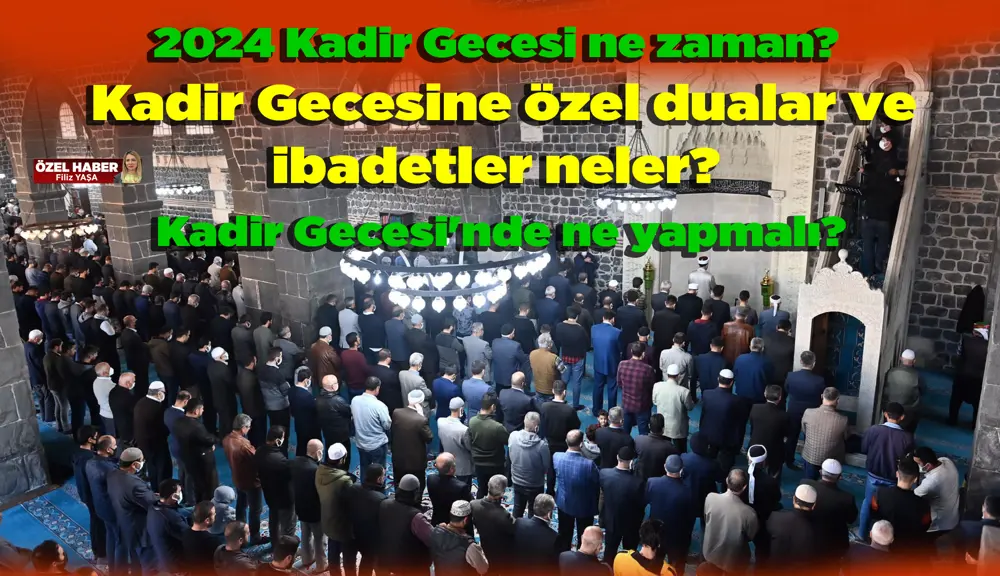 2024 Kadir Gecesi ne zaman? Kadir Gecesi'ne özel dualar ve ibadetler neler? Kadir Gecesi'nde ne yapmalı?