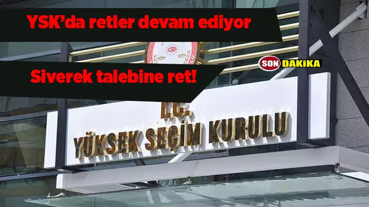 YSK'da retler sürüyor; YSK, 6 il ve 10 ilçe için itirazları reddetti