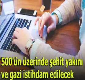 Eylülde 500'ün üzerinde şehit yakını ve gazi kamuda istihdam edilecek