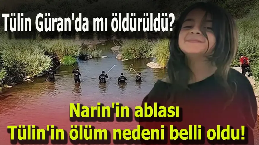 Tülin Güran'da mı öldürüldü? Narin'in ablası Tülin'in ölüm nedeni belli oldu!