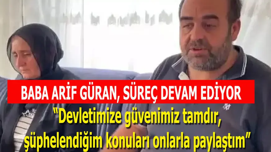  Son dakika haberi; Baba Arif Güran basın mensuplarına açıklamalarda bulundu; “Devletimize güvenimiz tamdır, şüphelerimi onlarla paylaştım”(2)