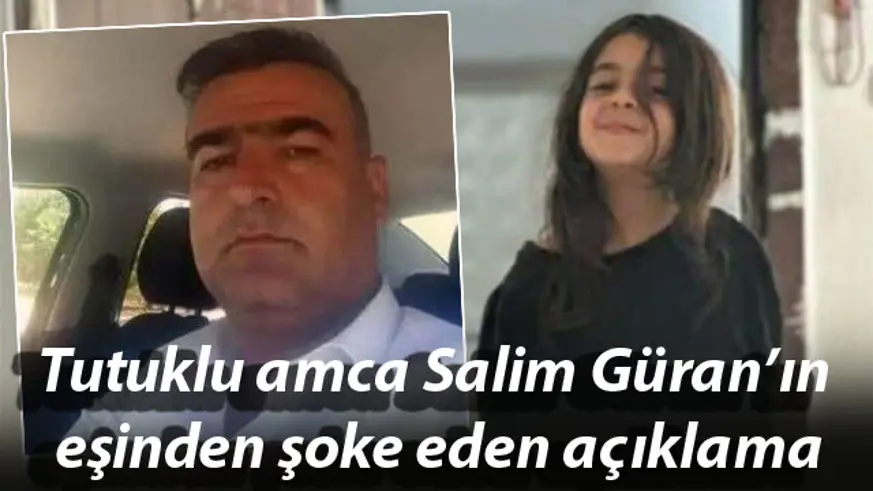 Tutuklu amca Salim Güran’ın eşinden şoke eden ifade : Eşim Salim'den şüphelendim!