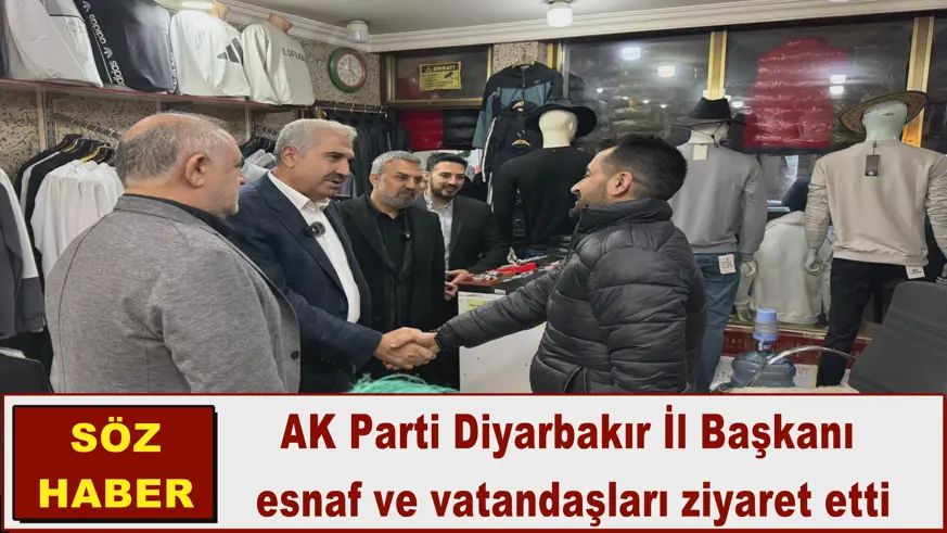 AK Parti Diyarbakır İl Başkanı  esnaf ve vatandaşları ziyaret etti