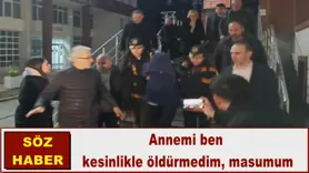 Annemi ben kesinlikle öldürmedim, masumum