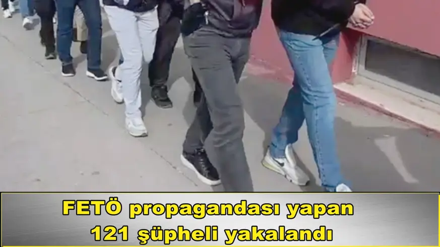 FETÖ propagandası yapan  121 şüpheli yakalandı