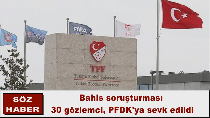 30 gözlemci, PFDK'ya sevk edildi