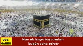 Hac ek kayıt başvuruları  bugün sona eriyor