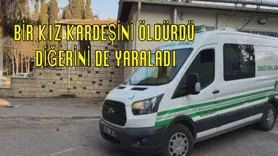 Bir kız kardeşini öldürdü diğerini de yaraladı