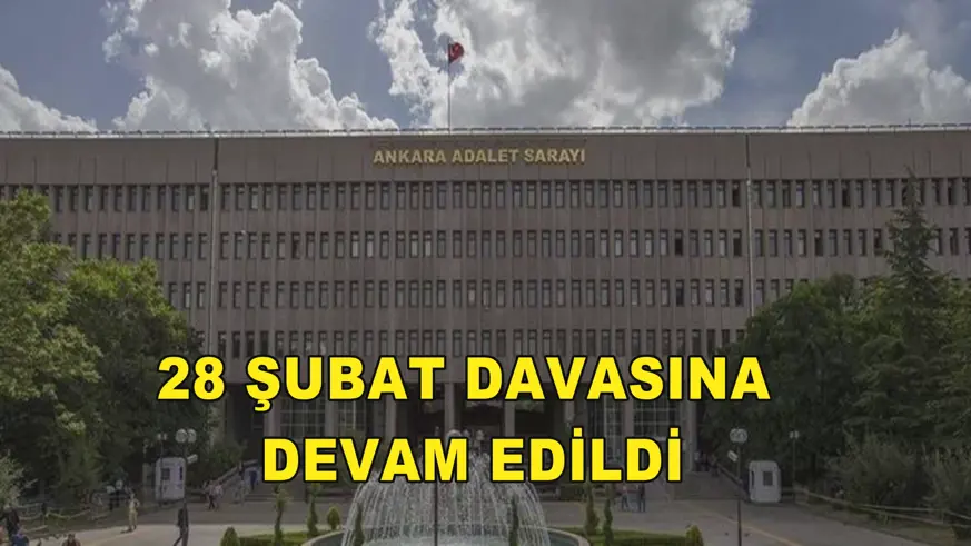 28 Şubat davasına devam edildi