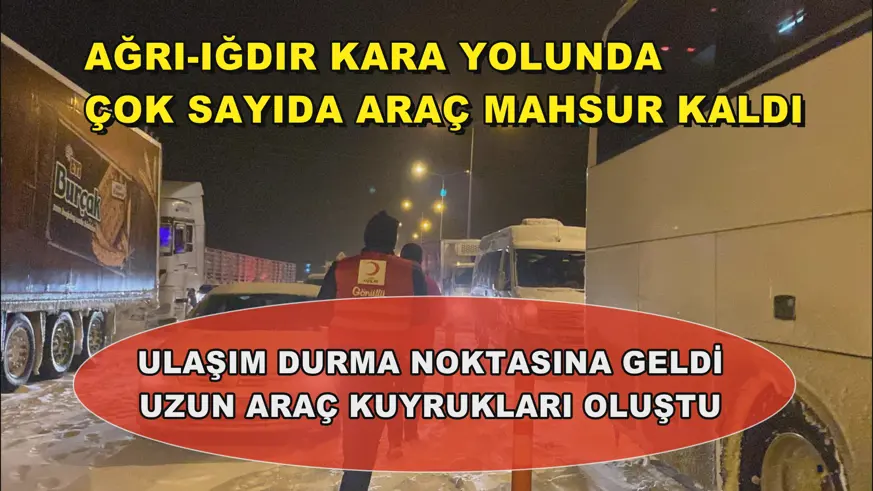 Ağrı-Iğdır kara yolunda çok sayıda araç mahsur kaldı