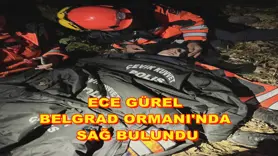 Ece Gürel Belgrad Ormanı'nda sağ bulundu