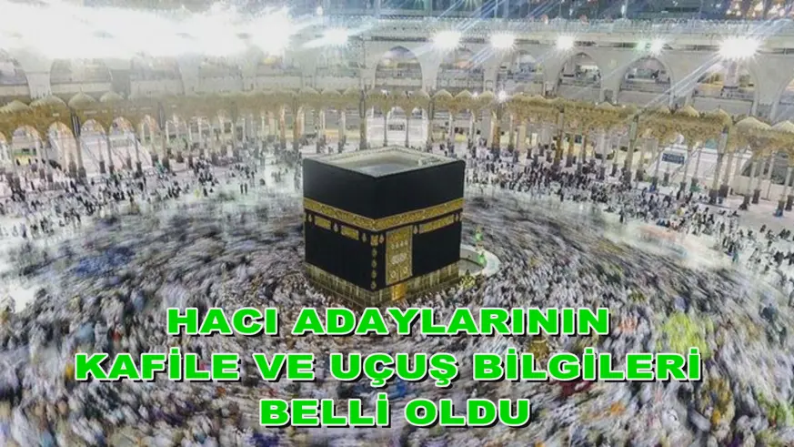 Hacı adaylarının kafile ve uçuş bilgileri belli oldu