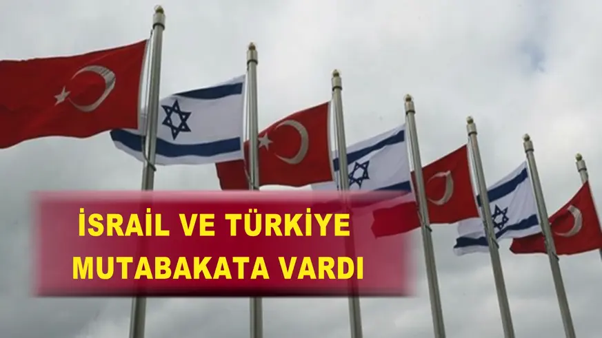 İsrail ve Türkiye mutabakata vardı