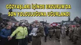 Gözyaşları içinde Erzurum'da son yolculuğuna uğurlandı