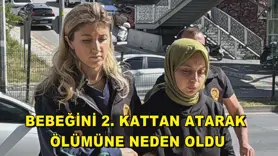 Bebeğini 2. kattan atarak ölümüne neden oldu