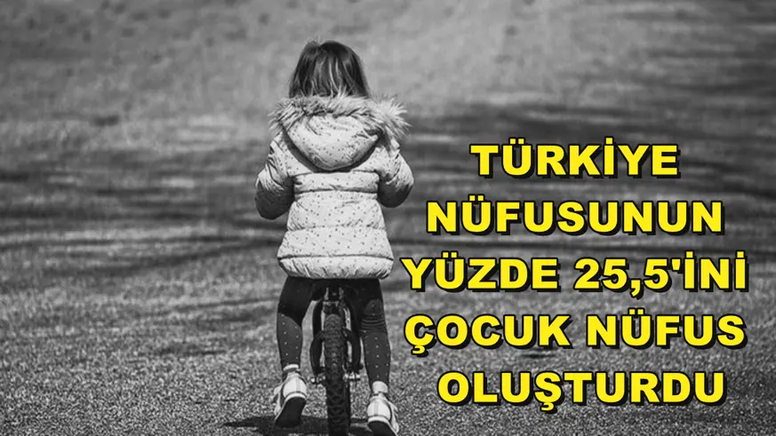 Türkiye nüfusunun yüzde 25,5'ini çocuk nüfus oluşturdu