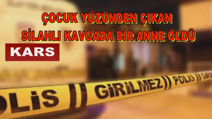 Çocuk yüzünden çıkan silahlı kavgada bir anne öldü