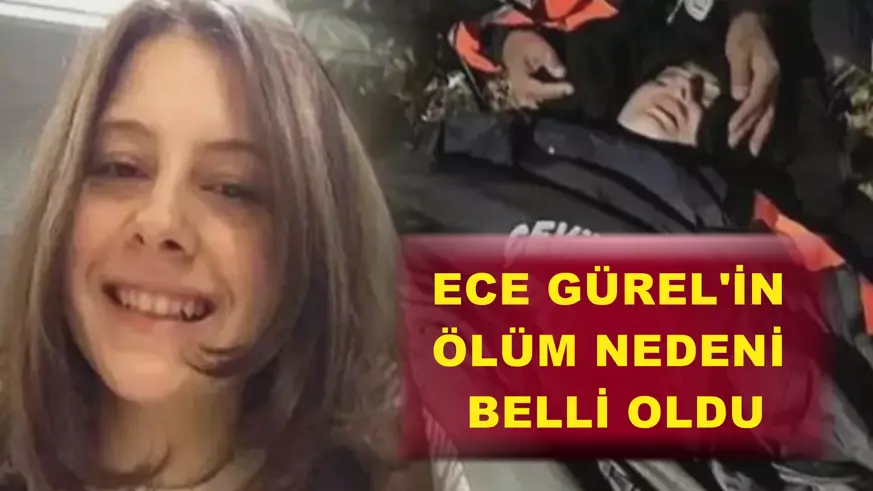 Ece Gürel'in ölüm nedeni belli oldu