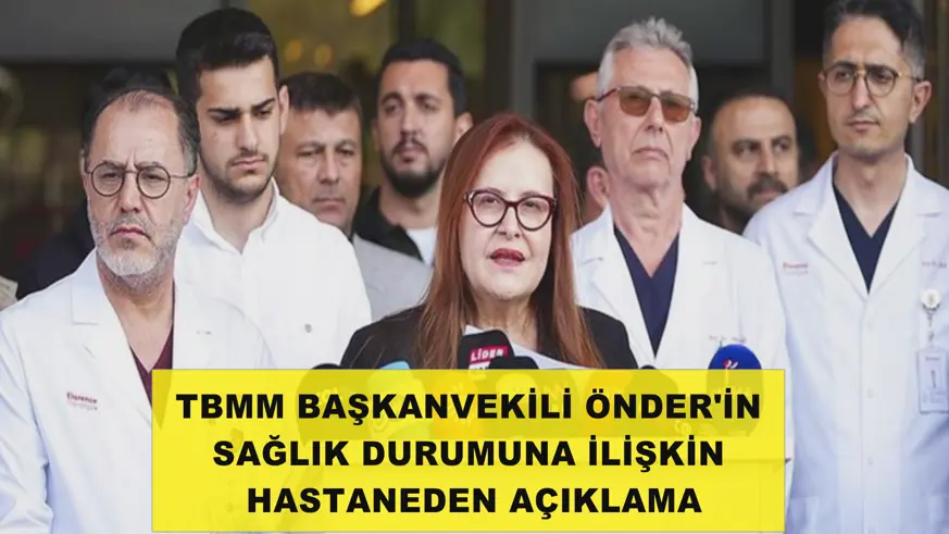 TBMM Başkanvekili Önder'in sağlık durumuna ilişkin hastaneden açıklama
