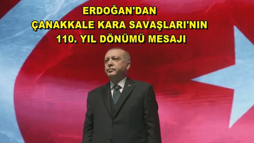 Erdoğan'dan Çanakkale Kara Savaşları'nın 110. yıl dönümü mesajı