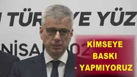 Kimseye baskı yapmıyoruz
