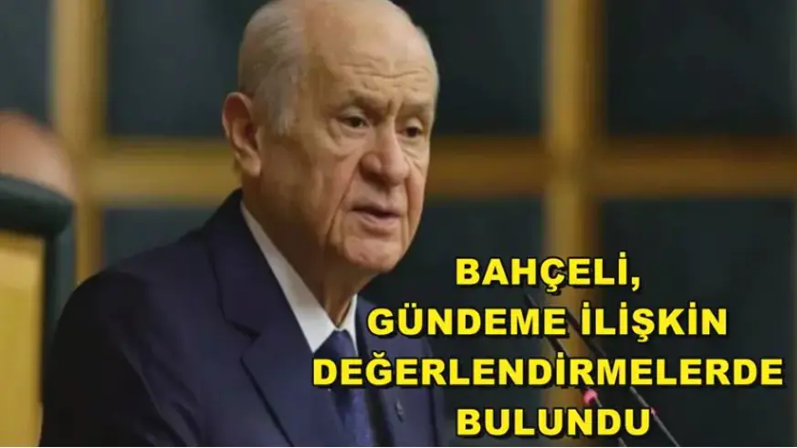Bahçeli, gündemi değerlendirdi