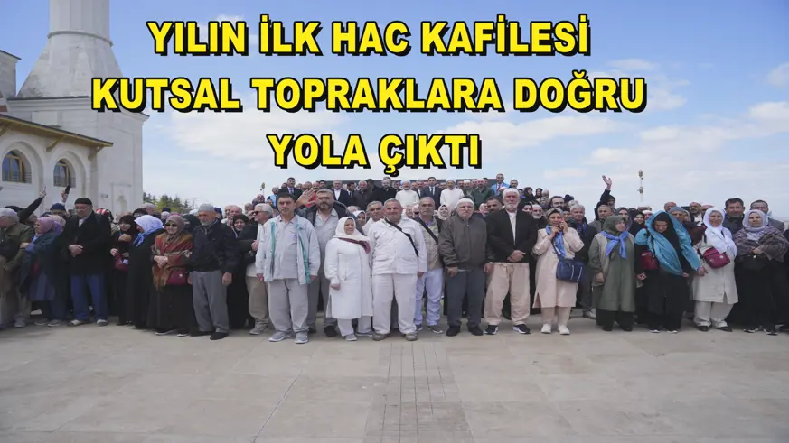 Yılın ilk hac kafilesi kutsal topraklara doğru yola çıktı
