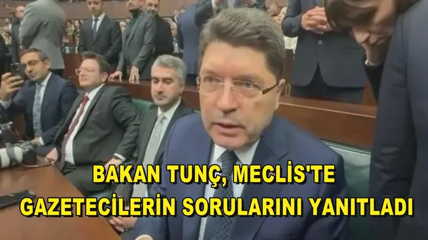 Bakan Tunç, Meclis'te gazetecilerin sorularını yanıtladı
