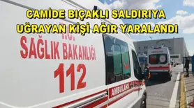 Camide bıçaklı saldırıya uğrayan kişi ağır yaralandı