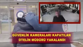 Güvenlik kameraları kapatılan otelin müdürü yakalandı