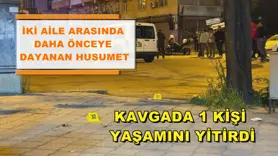 Kavgada 1 kişi yaşamını yitirdi