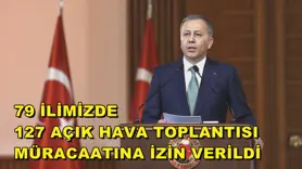79 ilimizde 127 açık hava toplantısı müracaatına izin verildi