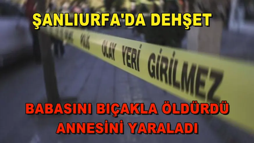 Şanlıurfa'da dehşet