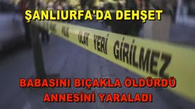 Şanlıurfa'da dehşet