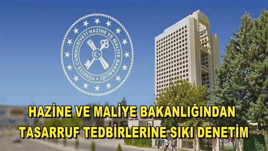 Hazine ve Maliye Bakanlığından tasarruf tedbirlerine sıkı denetim