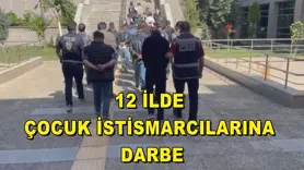 12 İLDE  ÇOCUK İSTİSMARCILARINA  DARBE