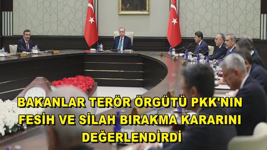  Bakanlar terör örgütü PKK'nın fesih ve silah bırakma kararını değerlendirdi