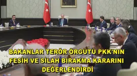  Bakanlar terör örgütü PKK'nın fesih ve silah bırakma kararını değerlendirdi